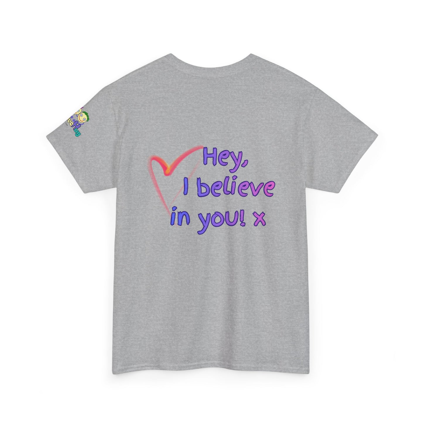 'Hey, I believe in you! x ' Quote on back, Motivational Tee