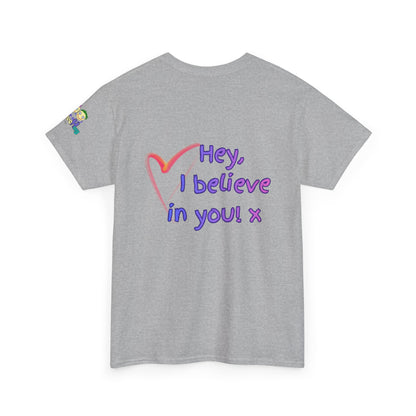 'Hey, I believe in you! x ' Quote on back, Motivational Tee