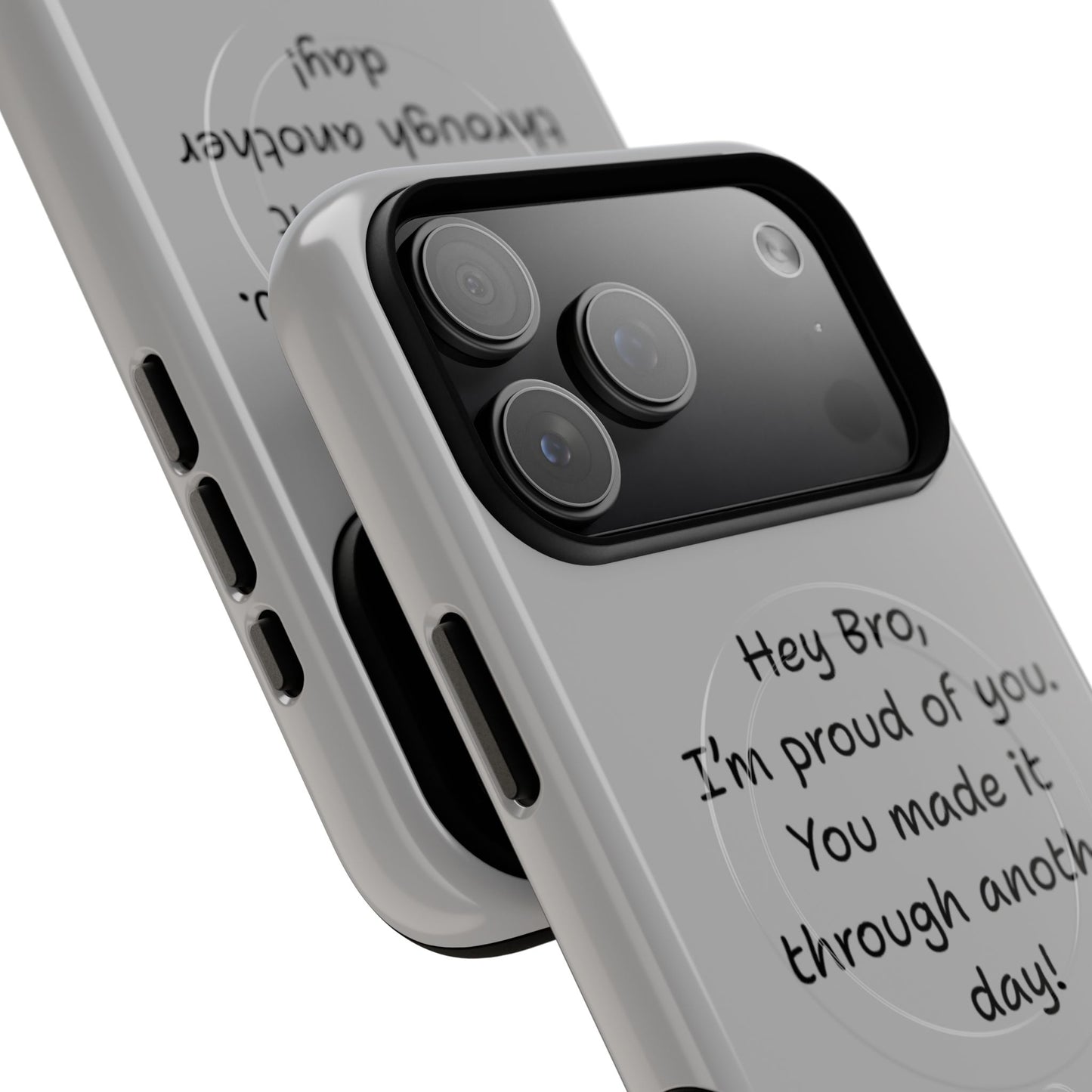 'Hey Bro, I'm Proud of you, You made it through another day! ' Tough Magnetic Phone Case
