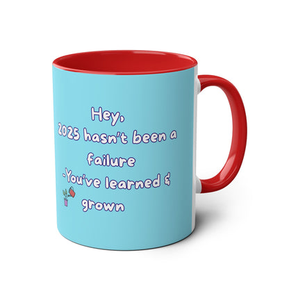 'Hey, 2025 hasn't been a failure. You've learned & grown -  New Year - PositiveHug Two-Tone Coffee Mug - 11oz, Encouraging Gift for Friends