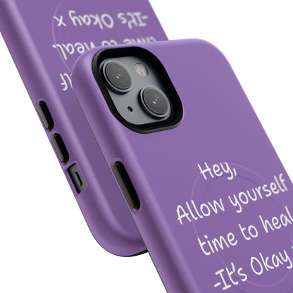 'Hey, Allow yourself time to heal. It's Okay x ' Tough Magnetic Phone Case