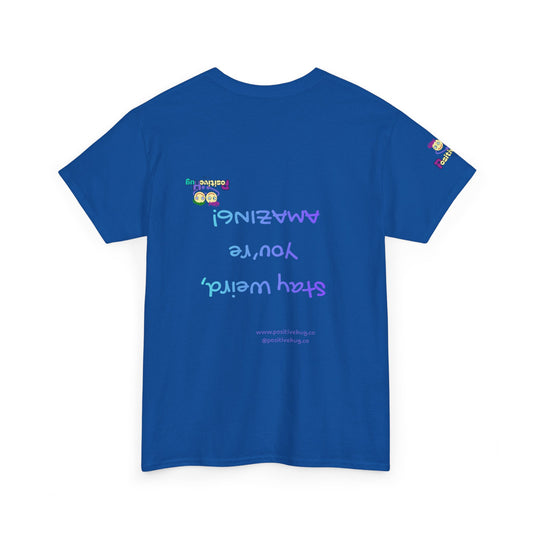 Stay Weird, You're Amazing! T-Shirt - Print on back tee
