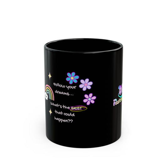 Follow Your Dreams. What's the Best That Could Happen PositiveHug Black Mug — Colorful Cute Coffee Cup (11oz & 15oz)