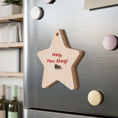 "Hey, You Slay!"  Wooden Ornaments - Festive Decor