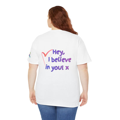 'Hey, I believe in you! x ' Quote on back, Motivational Tee