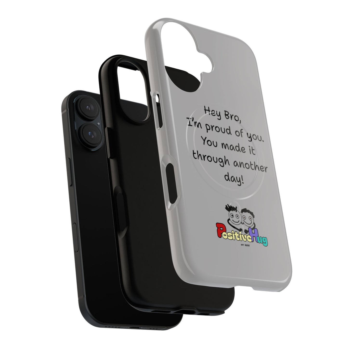 'Hey Bro, I'm Proud of you, You made it through another day! ' Tough Magnetic Phone Case