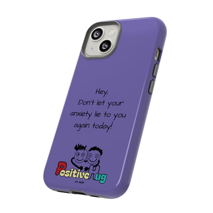 'Hey Don't let your anxiety lie to you again today!' Positive Vibes Phone Case - Anxiety Reminder, Colorful Tough Case