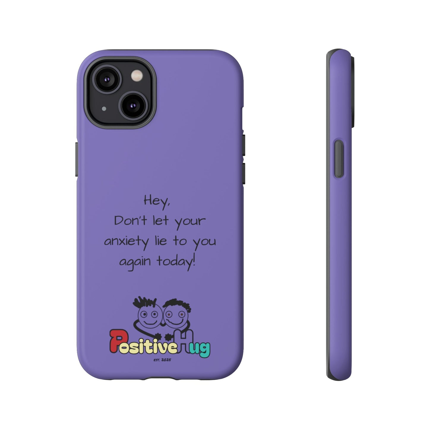 'Hey Don't let your anxiety lie to you again today!' Positive Vibes Phone Case - Anxiety Reminder, Colorful Tough Case