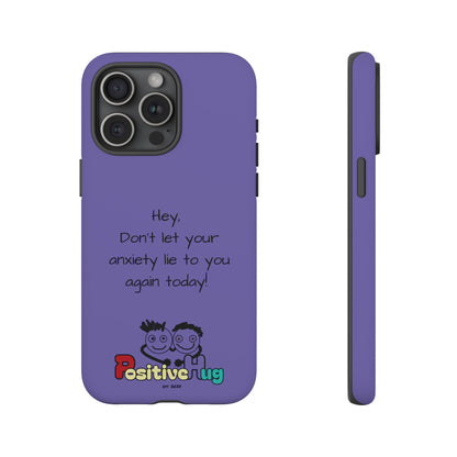 'Hey Don't let your anxiety lie to you again today!' Positive Vibes Phone Case - Anxiety Reminder, Colorful Tough Case