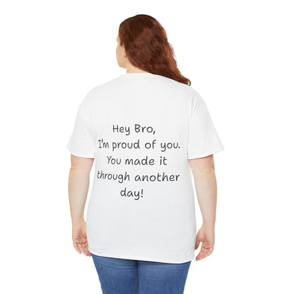 ' Hey Bro, I'm proud of you' Motivational Unisex Heavy Cotton Tee, Design on back, Inspirational T-Shirt, Positive Message Shirt, Gift for Friends, Casual Wear for Everyday
