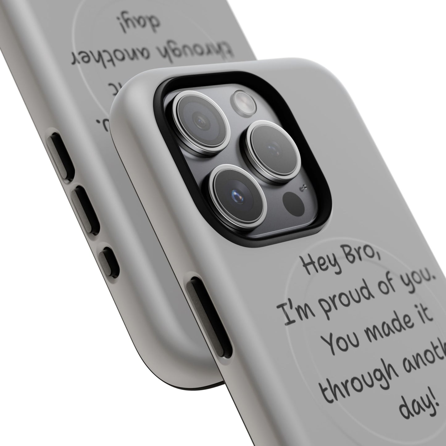 'Hey Bro, I'm Proud of you, You made it through another day! ' Tough Magnetic Phone Case