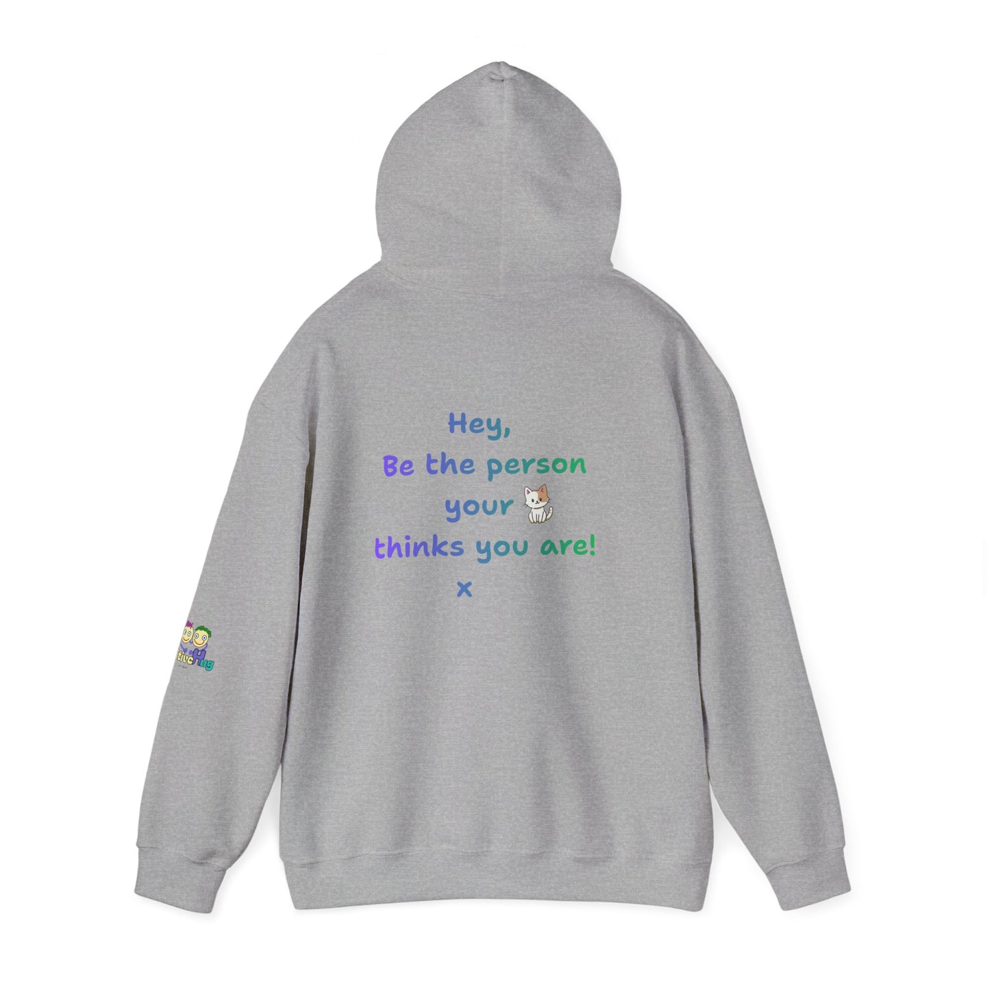 'Hey, Be the person your cat thinks you are x ' Unisex Hooded Sweatshirt by PositiveHug - Design on back