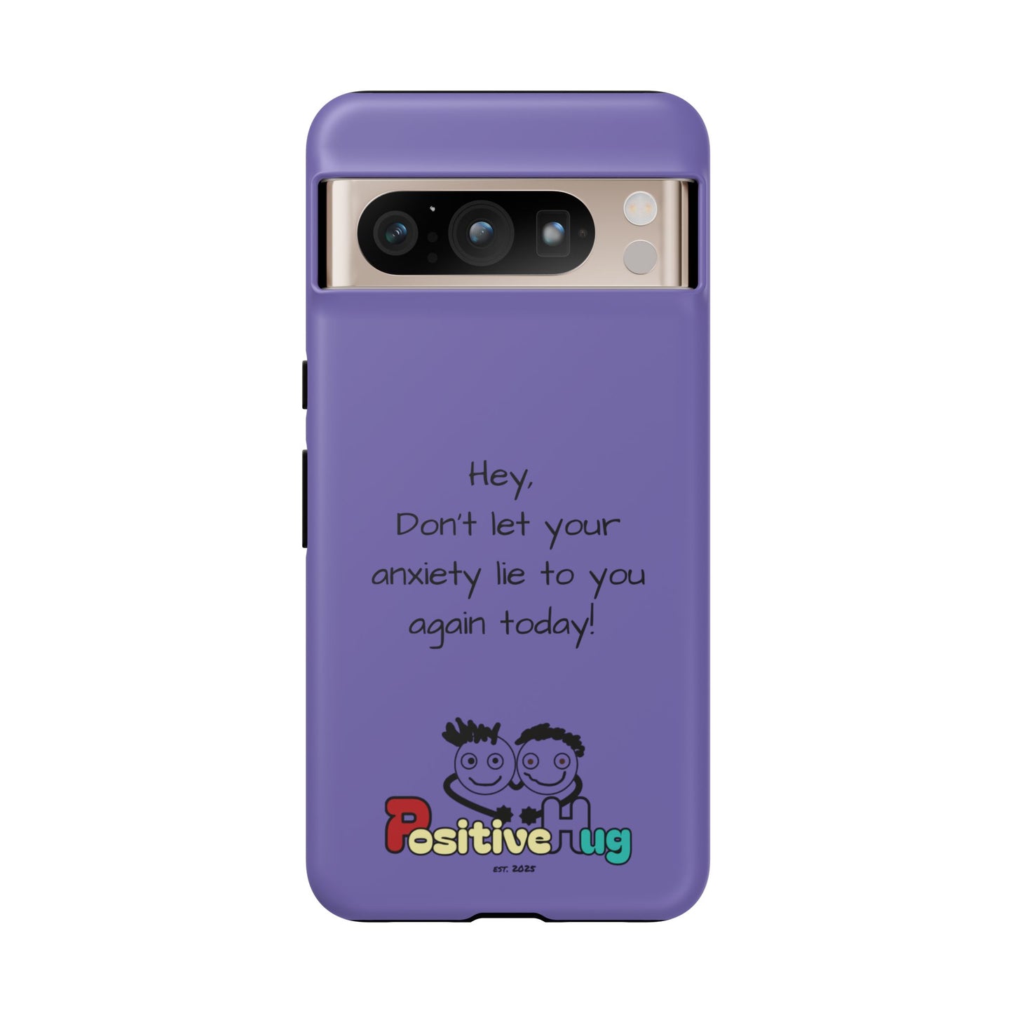 'Hey Don't let your anxiety lie to you again today!' Positive Vibes Phone Case - Anxiety Reminder, Colorful Tough Case