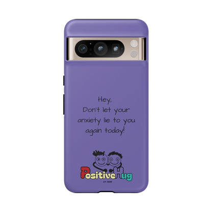 'Hey Don't let your anxiety lie to you again today!' Positive Vibes Phone Case - Anxiety Reminder, Colorful Tough Case