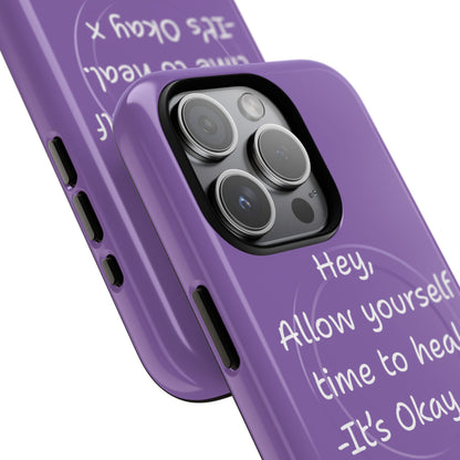 'Hey, Allow yourself time to heal. It's Okay x ' Tough Magnetic Phone Case