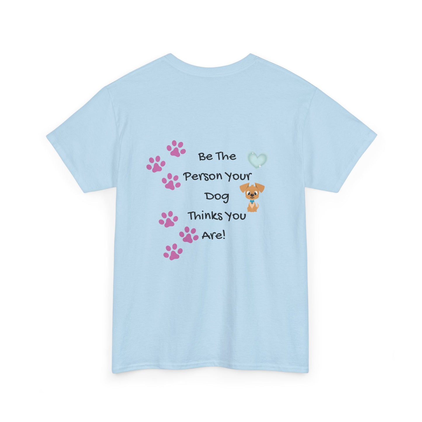 Dog Lover T‑Shirt — "Be The Person Your Dog Thinks You Are" Paw Print Tee