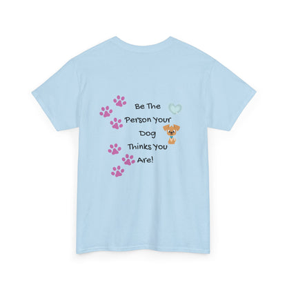 Dog Lover T‑Shirt — "Be The Person Your Dog Thinks You Are" Paw Print Tee
