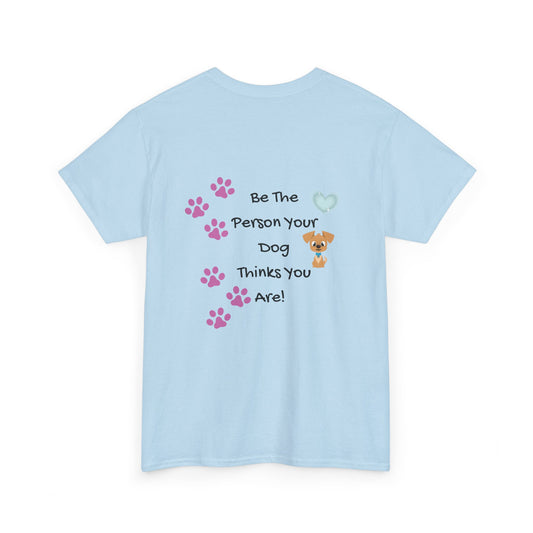 Dog Lover T‑Shirt — "Be The Person Your Dog Thinks You Are" Paw Print Tee
