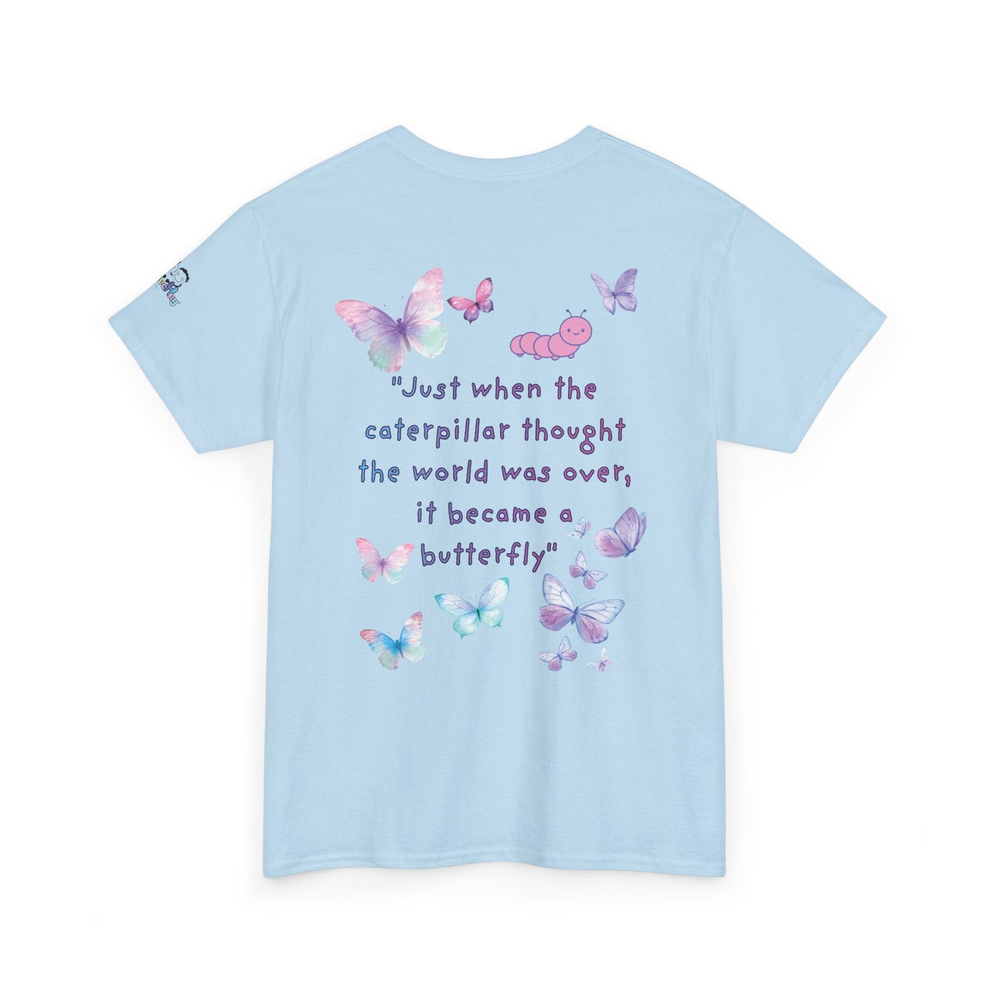 Butterfly Quote Tee — "Just When the Caterpillar Thought the World Was Over" | PositiveHug