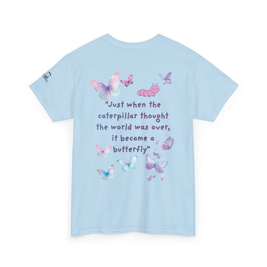 Butterfly Quote Tee — "Just When the Caterpillar Thought the World Was Over" | PositiveHug