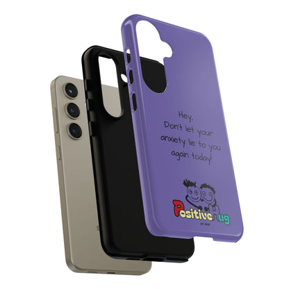 'Hey Don't let your anxiety lie to you again today!' Positive Vibes Phone Case - Anxiety Reminder, Colorful Tough Case