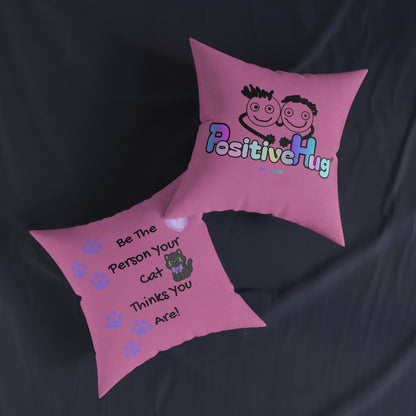 Be the person your cat thinks you are - Positive affirmation square cushion for cat lovers