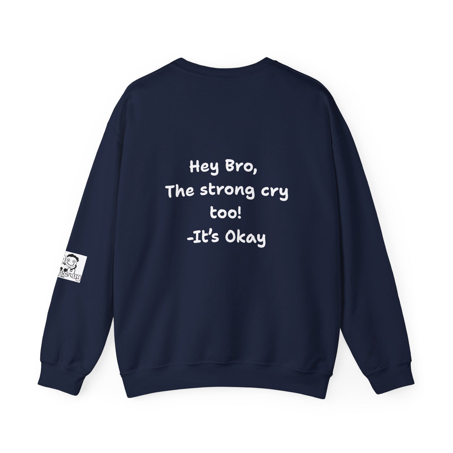 'Hey Bro, The strong cry too! It's Okay x' Crewneck Sweatshirt by PositiveHug