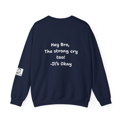 'Hey Bro, The strong cry too! It's Okay x' Crewneck Sweatshirt by PositiveHug