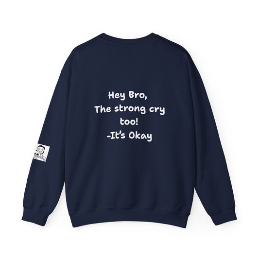 'Hey Bro, The strong cry too! It's Okay x' Crewneck Sweatshirt by PositiveHug