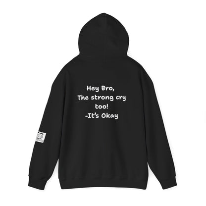 'Hey Bro, The Strong Cry Too. It's Okay! ' Comfortable Unisex Heavy Blend Hoodie with Cool Graphics - By PositiveHug