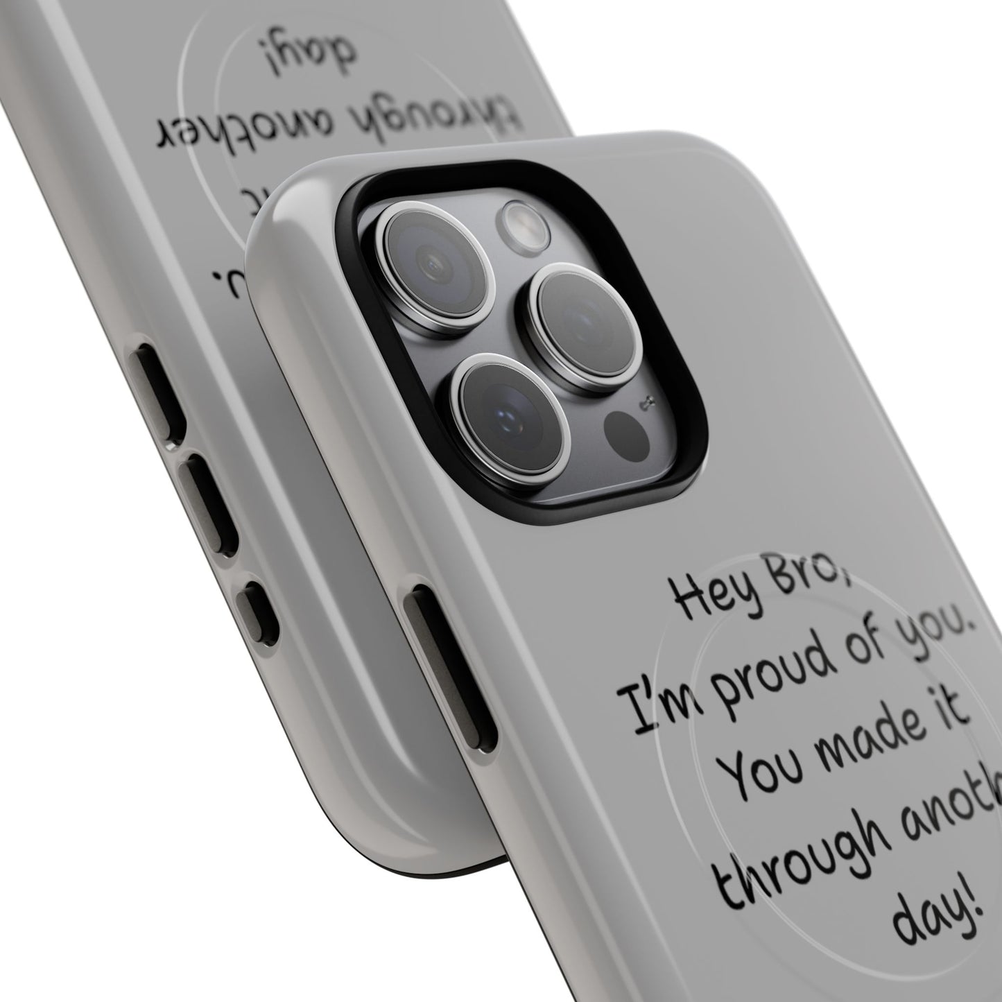 'Hey Bro, I'm Proud of you, You made it through another day! ' Tough Magnetic Phone Case