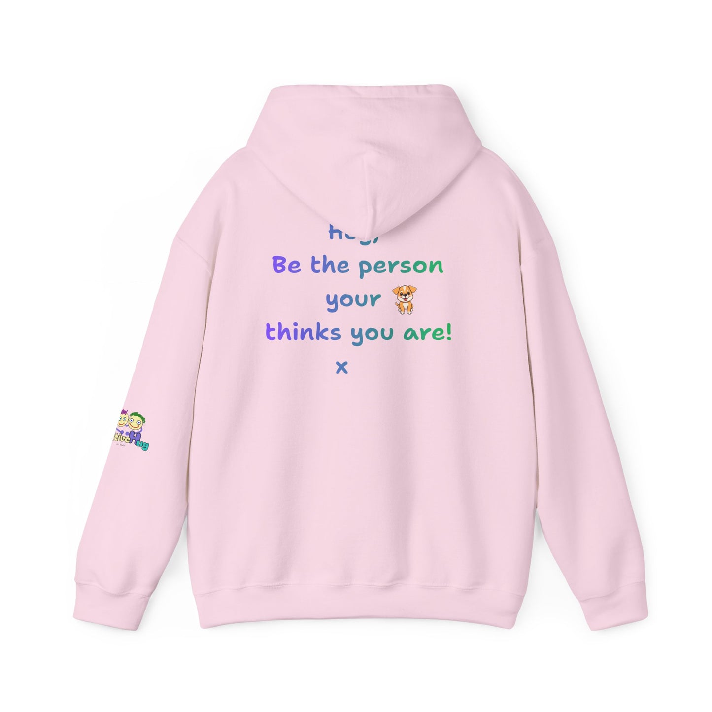 'Hey, Be the person your dog thinks you are x' Unisex Hooded Sweatshirt by PositiveHug - Design on back