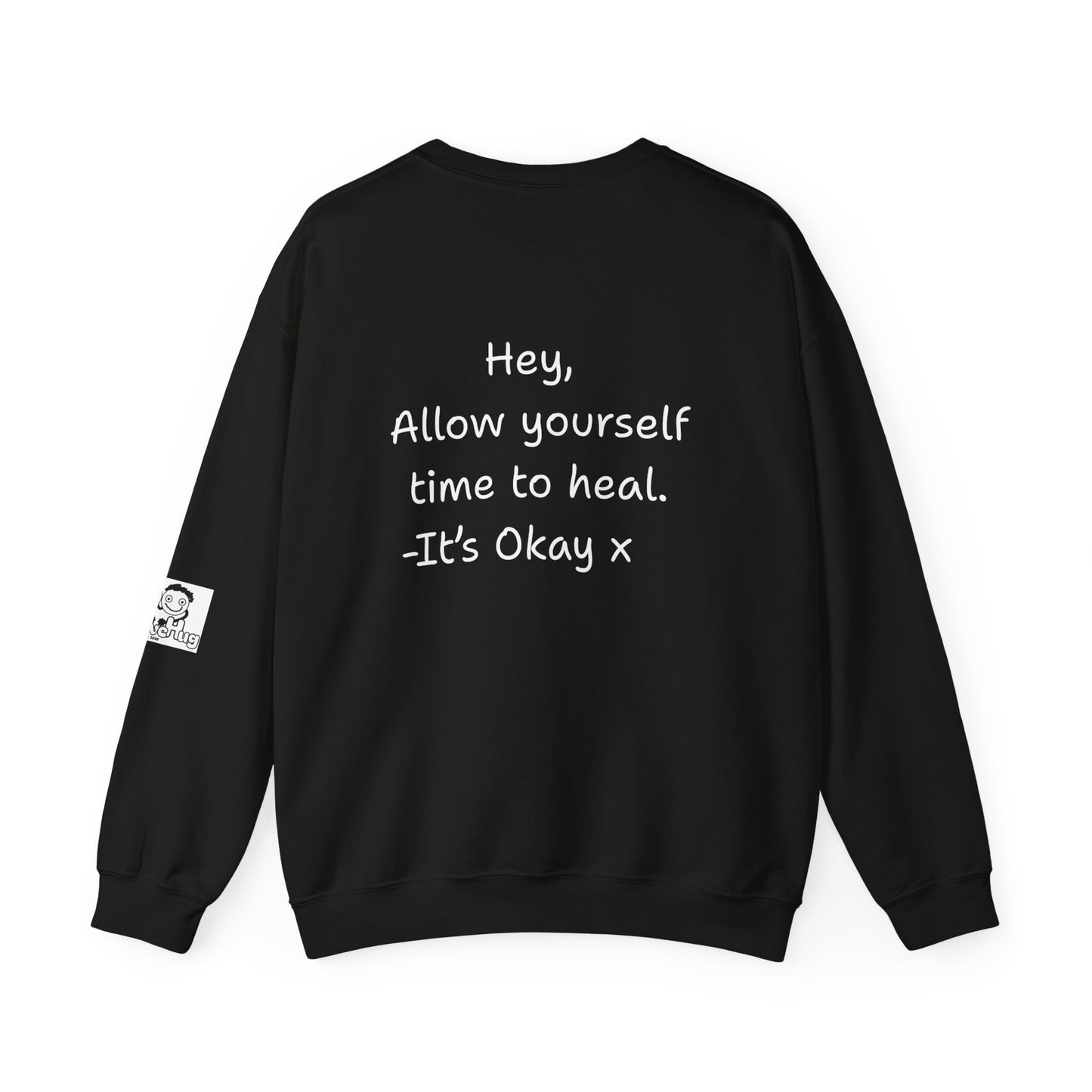 'Hey, Allow yourself time to heal. It's Okay x' Crewneck Sweatshirt by PositiveHug