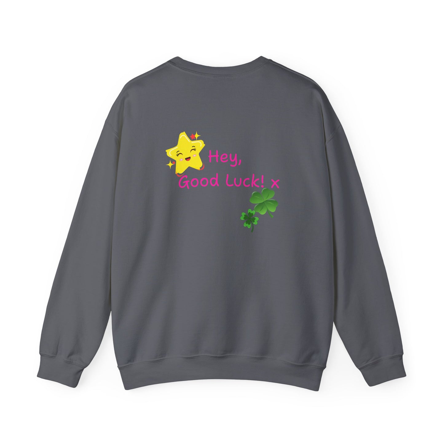 'Hey Good Luck! x ' Motivational Crewneck Sweatshirt Unisex, Quote on back