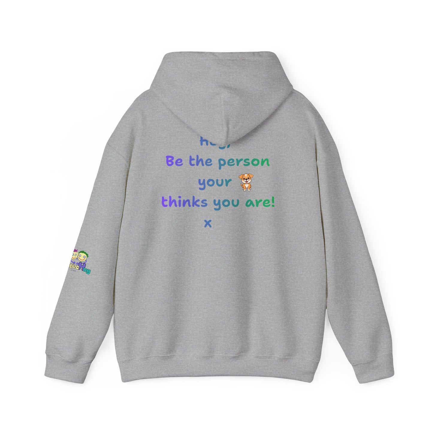 'Hey, Be the person your dog thinks you are x' Unisex Hooded Sweatshirt by PositiveHug - Design on back