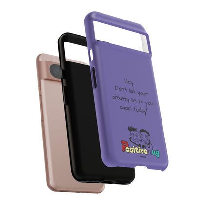 'Hey Don't let your anxiety lie to you again today!' Positive Vibes Phone Case - Anxiety Reminder, Colorful Tough Case