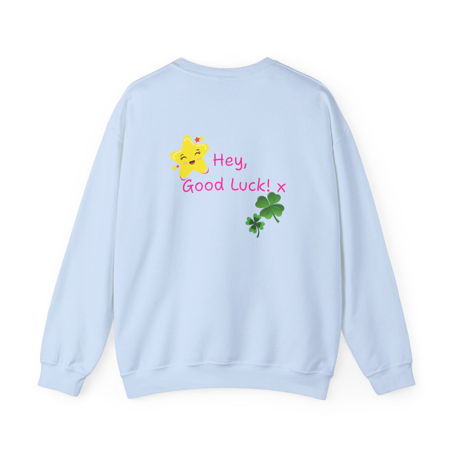 'Hey Good Luck! x ' Motivational Crewneck Sweatshirt Unisex, Quote on back