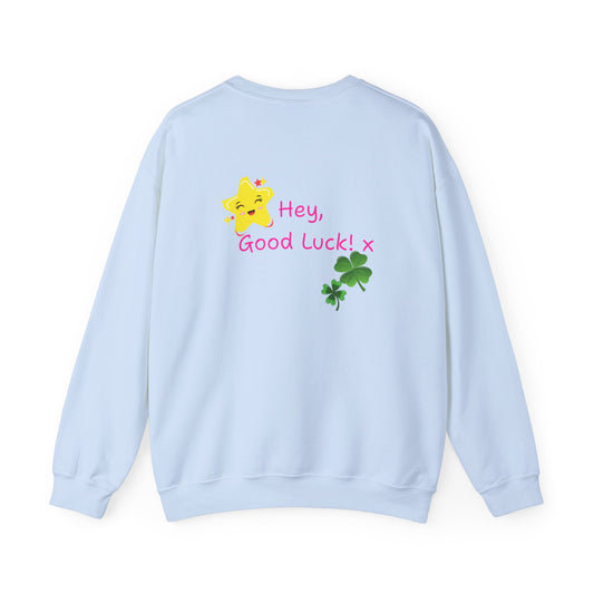 'Hey Good Luck! x ' Motivational Crewneck Sweatshirt Unisex, Quote on back