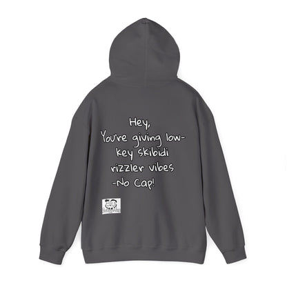 "Hey, You're giving low-key skibidi rizzler vibes. No cap!" Hooded Sweatshirt - Unisex Heavy Blend with Motivational Quote