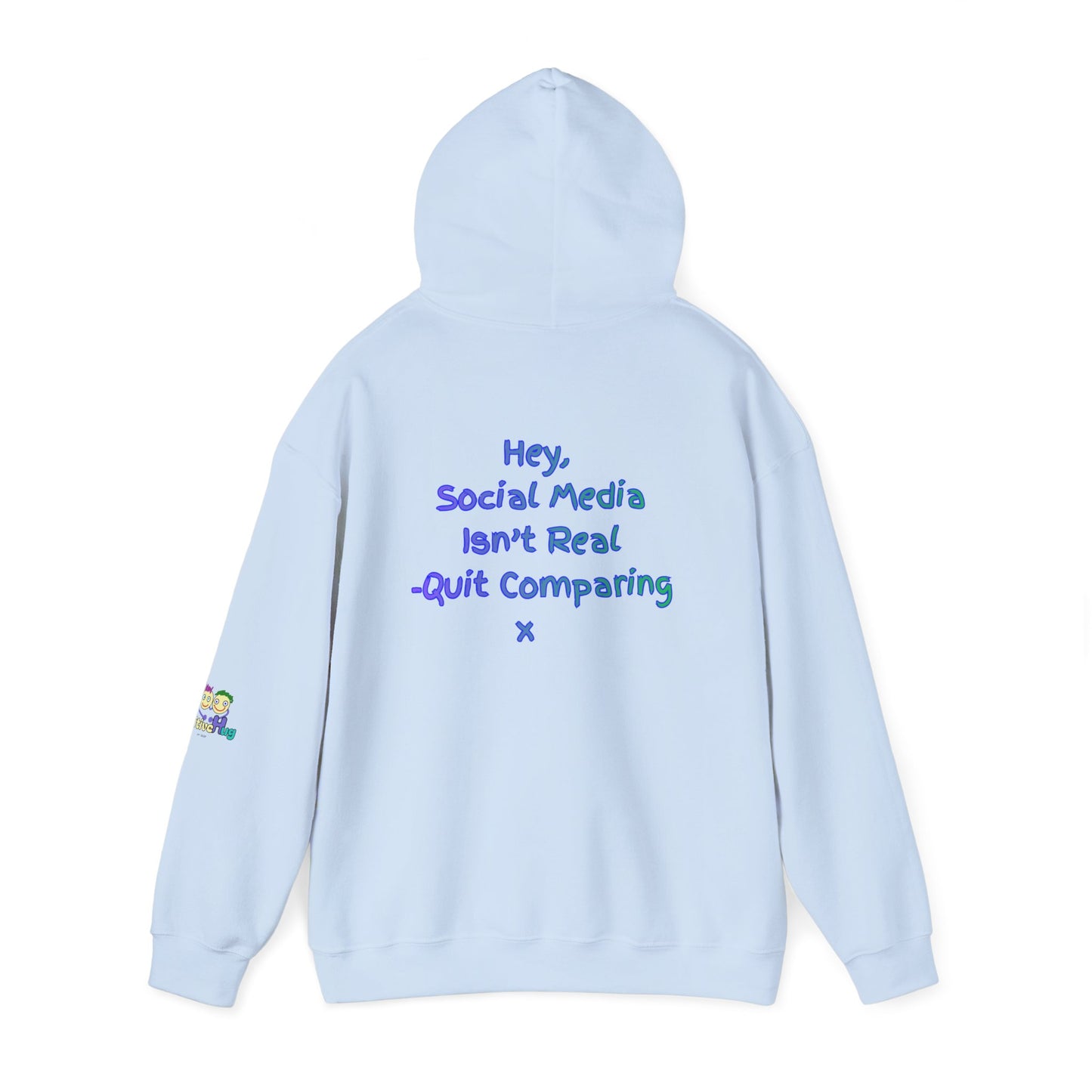 'Hey, Social Media Isn't Real - Quit Comparing! 'x  Unisex Hooded Sweatshirt by PositiveHug - Design on back