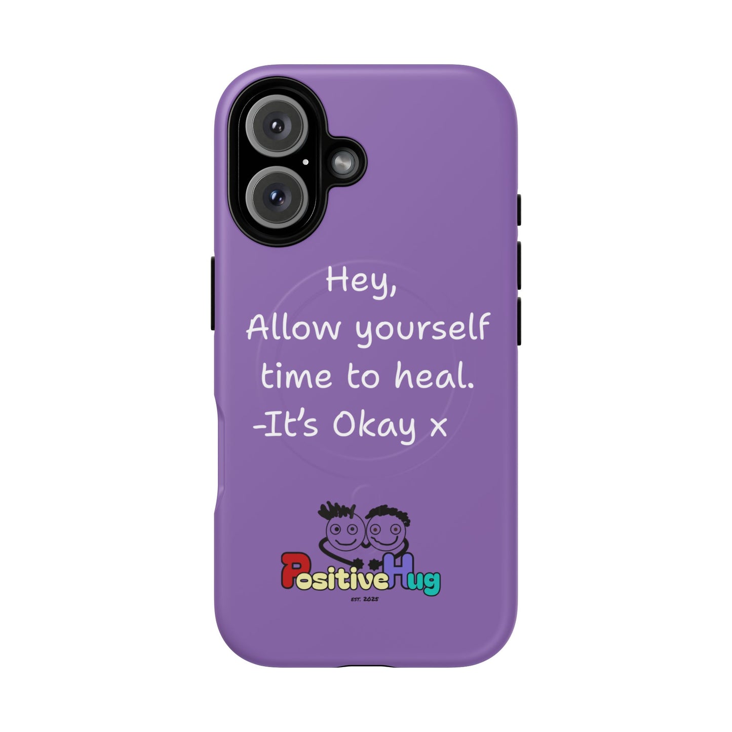'Hey, Allow yourself time to heal. It's Okay x ' Tough Magnetic Phone Case