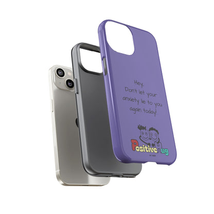 'Hey Don't let your anxiety lie to you again today!' Positive Vibes Phone Case - Anxiety Reminder, Colorful Tough Case