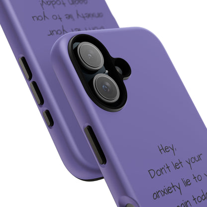 'Hey Don't let your anxiety lie to you again today!' Positive Vibes Phone Case - Anxiety Reminder, Colorful Tough Case