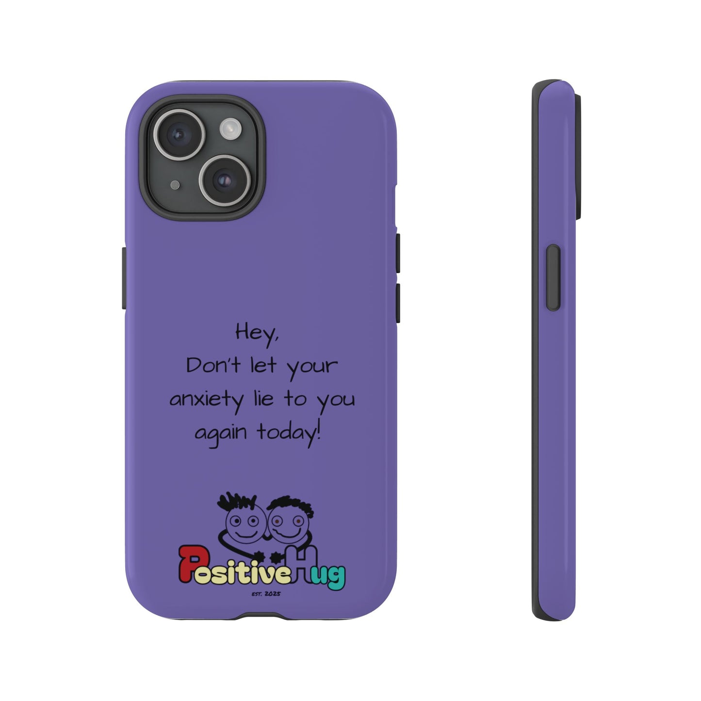 'Hey Don't let your anxiety lie to you again today!' Positive Vibes Phone Case - Anxiety Reminder, Colorful Tough Case