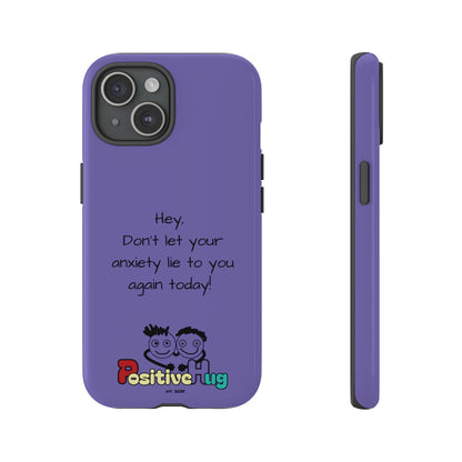 'Hey Don't let your anxiety lie to you again today!' Positive Vibes Phone Case - Anxiety Reminder, Colorful Tough Case