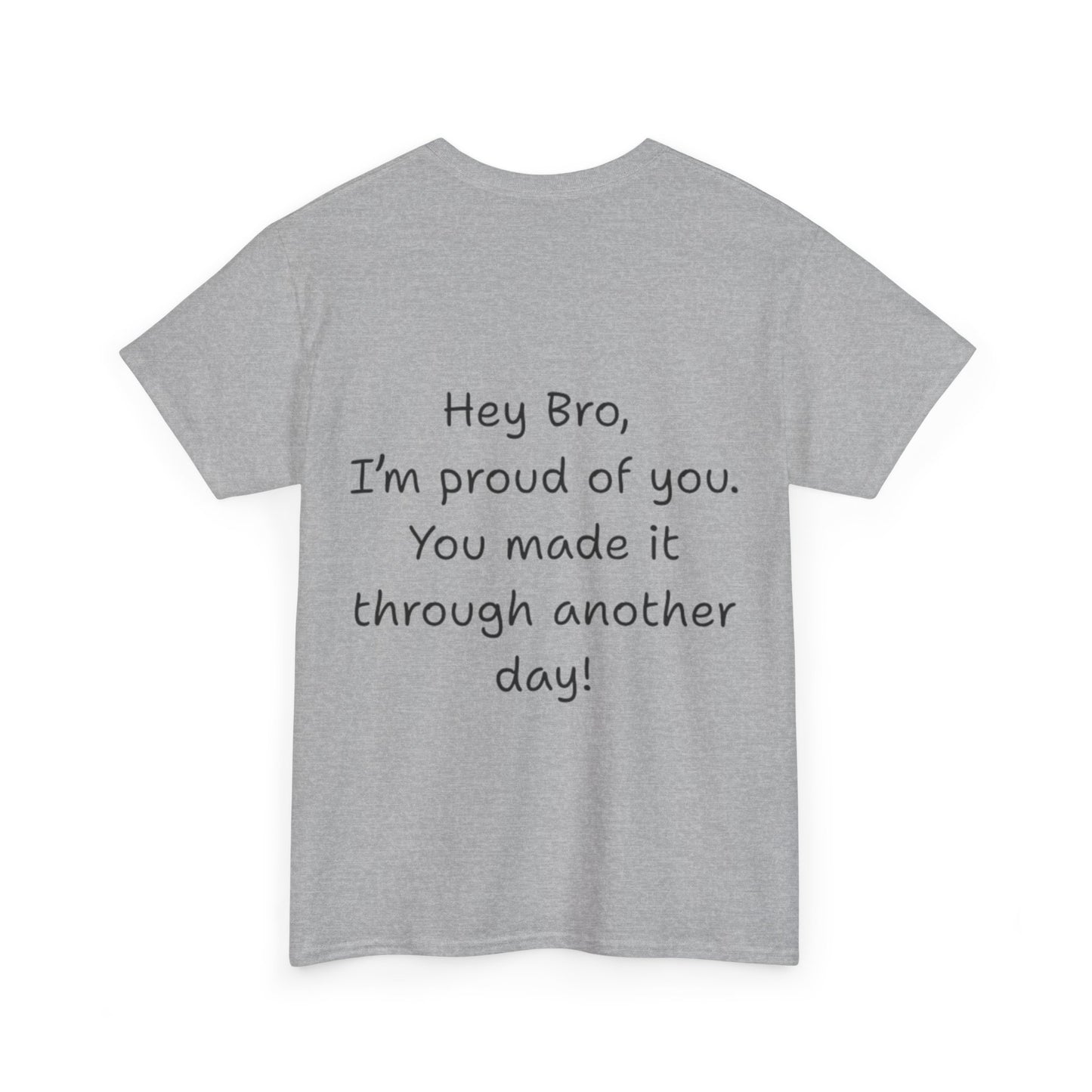 ' Hey Bro, I'm proud of you' Motivational Unisex Heavy Cotton Tee, Design on back, Inspirational T-Shirt, Positive Message Shirt, Gift for Friends, Casual Wear for Everyday