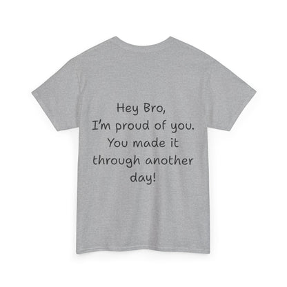' Hey Bro, I'm proud of you' Motivational Unisex Heavy Cotton Tee, Design on back, Inspirational T-Shirt, Positive Message Shirt, Gift for Friends, Casual Wear for Everyday