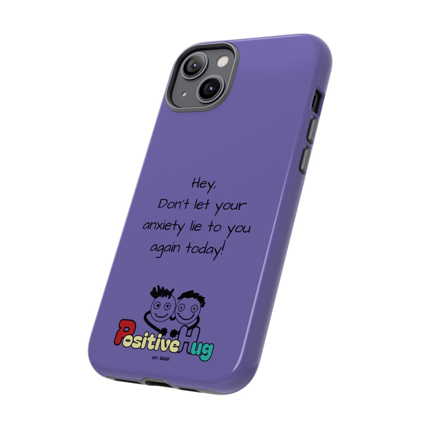 'Hey Don't let your anxiety lie to you again today!' Positive Vibes Phone Case - Anxiety Reminder, Colorful Tough Case