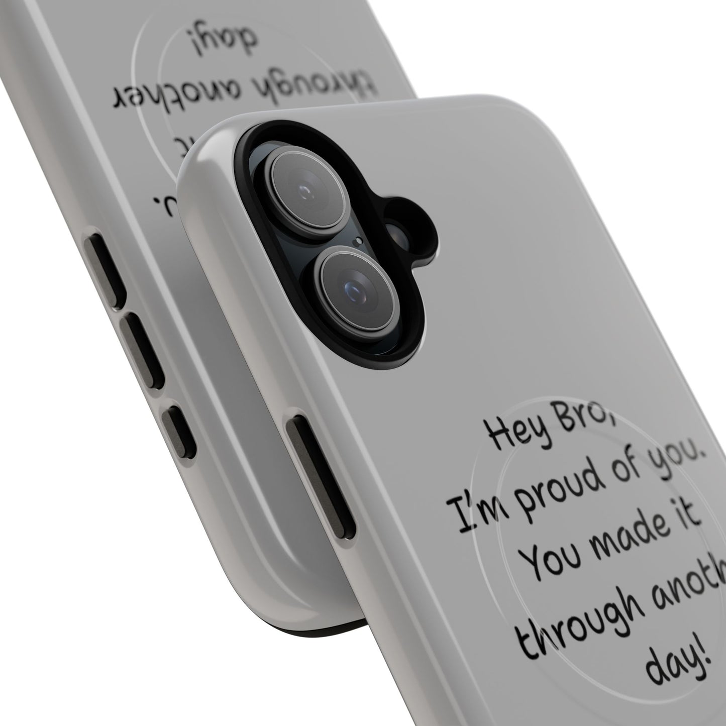 'Hey Bro, I'm Proud of you, You made it through another day! ' Tough Magnetic Phone Case