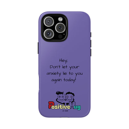 'Hey Don't let your anxiety lie to you again today!' Positive Vibes Phone Case - Anxiety Reminder, Colorful Tough Case